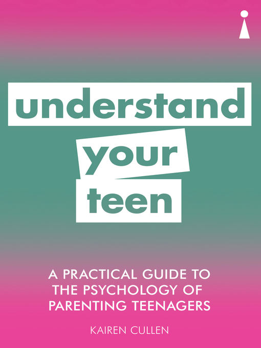 Title details for A Practical Guide to the Psychology of Parenting Teenagers by Kairen Cullen - Available